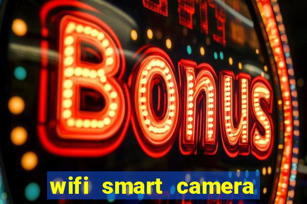 wifi smart camera easy to achieve real time remote viewing